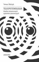 Teleepistemologia. Analiza rozszerzonych systemó.. - Tomasz Walczyk