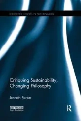 Critiquing Sustainability, Changing Philosophy - Parker Jenneth