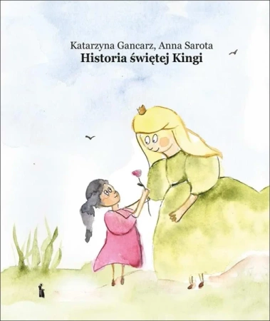 Historia św. Kingi - Katarzyna Gancarz, Anna Sarota