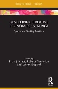 Developing Creative Economies in Africa - Hracs Brian J.