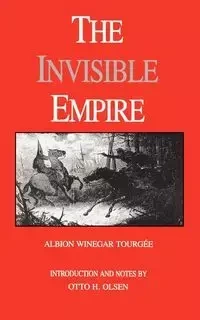 The Invisible Empire - Tourgee Albion Winegar