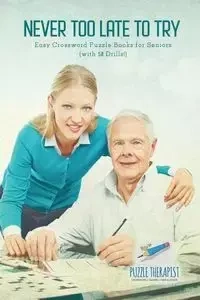 Never Too Late to Try | Easy Crossword Puzzle Books for Seniors (with 50 Drills!) - Puzzle Therapist