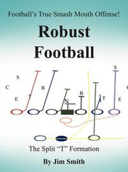Football's True Smash Mouth Offense! Robust Football - Smith Jim Jr.