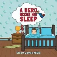A Hero Needs His Sleep - Stuart James McKee