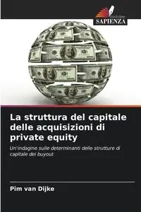 La struttura del capitale delle acquisizioni di private equity - van Dijke Pim