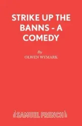 Strike Up The Banns - A Comedy - Wymark Olwen