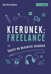 eBook Samo Sedno - Kierunek: freelance. Sukces na własnych zasadach - Ewa Brzozowska epub mobi