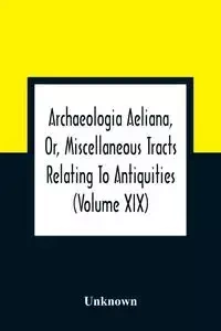 Archaeologia Aeliana, Or, Miscellaneous Tracts Relating To Antiquities (Volume Xix) - Unknown