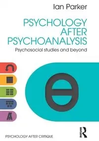 Psychology After Psychoanalysis - Parker Ian