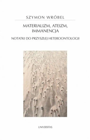 Materializm, ateizm, immanencja. Notatki do... - Szymon Wróbel