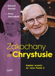 Zakochany w Chrystusie. Kapłan oczami św. Jana Pawła II - Edward Staniek