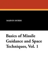 Basics of Missile Guidance and Space Techniques, Vol. 1 - Marvin Hobbs