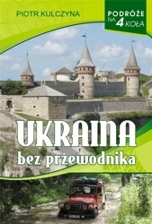 Podróże na 4 koła. Ukraina bez przewodnika - Piotr Kulczyna