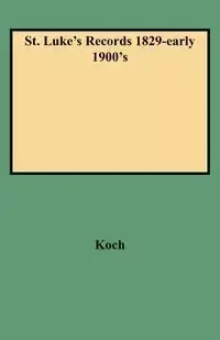 St. Luke's Records 1829-Early 1900's - Richard T. Koch
