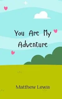 You Are My Adventure - Lewis Matthew