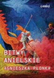 Bitwy Anielskie - Agnieszka Płonka