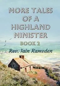 More Tales of a Highland Minister - Ramsden Iain