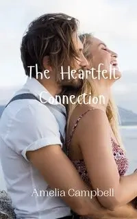 The Heartfelt Connection - Amelia Campbell