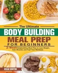 The Ultimate Bodybuilding Meal Prep for Beginners - Morton Oscar