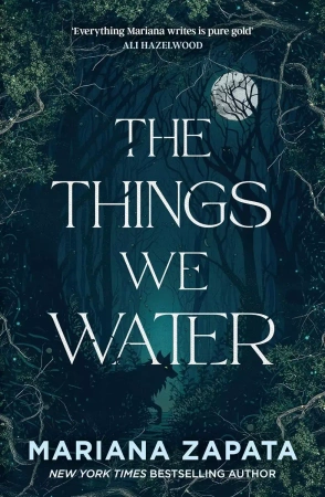 The Things We Water - Mariana Zapata