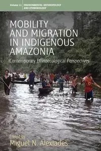 Mobility and Migration in Indigenous Amazonia - Alexiades Miguel N.
