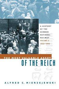 The Most Valuable Asset of the Reich - Alfred C. Mierzejewski