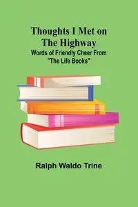 Thoughts I Met on the Highway - Ralph Waldo Trine