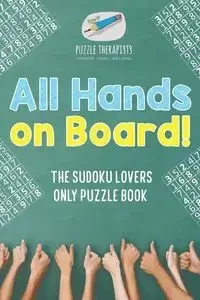 All Hands on Board! The Sudoku Lovers Only Puzzle Book - Puzzle Therapist