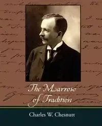 The Marrow of Tradition - Charles Chesnutt Waddell