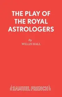 The Play of the Royal Astrologers - Willis Hall