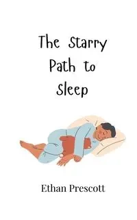 The Starry Path to Sleep - Ethan Prescott