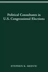POLITICAL CONSULTANTS IN US CONGRESS ELECTIONS - STEPHEN K. MEDVIC