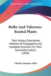 Bulbs And Tuberous-Rooted Plants - Allen Charles Linnaeus