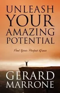 Unleash Your Amazing Potential - Gerard Marrone