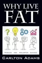 Why Live Fat - Carlton Adams