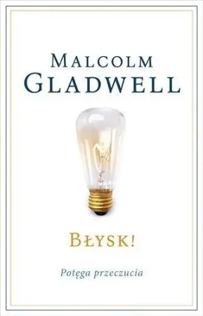 Błysk! Potęga przeczucia - Malcolm Gladwell