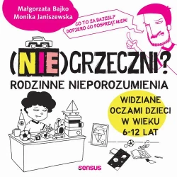 audiobook (Nie)grzeczni? Rodzinne nieporozumienia widziane oczami dzieci w wieku 6 - 12 lat - Monika Janiszewska