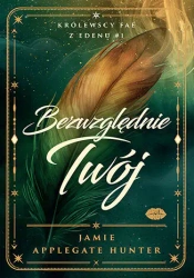Bezwzględnie Twój. Królewscy FAE z Edenu. Tom 1 - Jamie Hunter Applegate