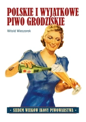 Polskie i wyjątkowe. Piwo grodziskie - Witold Wieczorek