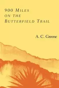 900 Miles on the Butterfield Trail - Greene A. C.