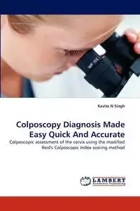Colposcopy Diagnosis Made Easy Quick And Accurate - Singh Kavita N