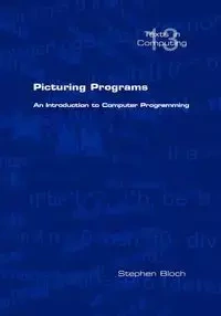 Picturing Programs. an Introduction to Computer Programming - Stephen Bloch