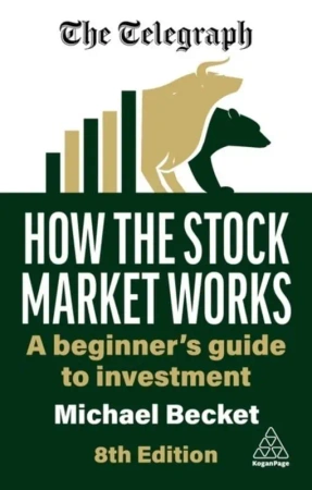 How the Stock Market Works: A Beginner's Guide to Investment - Michael Becket