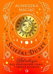 Ścieżki duszy. Astrologia dla zrozumienia siebie.. - Agnieszka Maciąg