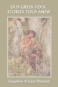 Old Greek Folk Stories Told Anew - Josephine Preston Peabody