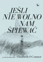 Jeśli nie wolno nam śpiewać - Elizabeth O’Connor