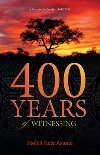400 YEARS of WITNESSING - Asante Molefi Kete