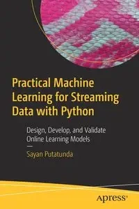 Practical Machine Learning for Streaming Data with Python - Putatunda Sayan