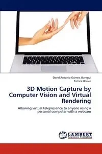 3D Motion Capture by Computer Vision and Virtual Rendering - David Antonio Gomez Jauregui