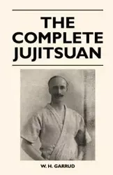 The Complete Jujitsuan - Garrud W. H.